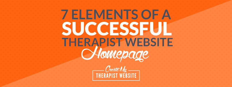 7 elements of a successful therapist website homepage