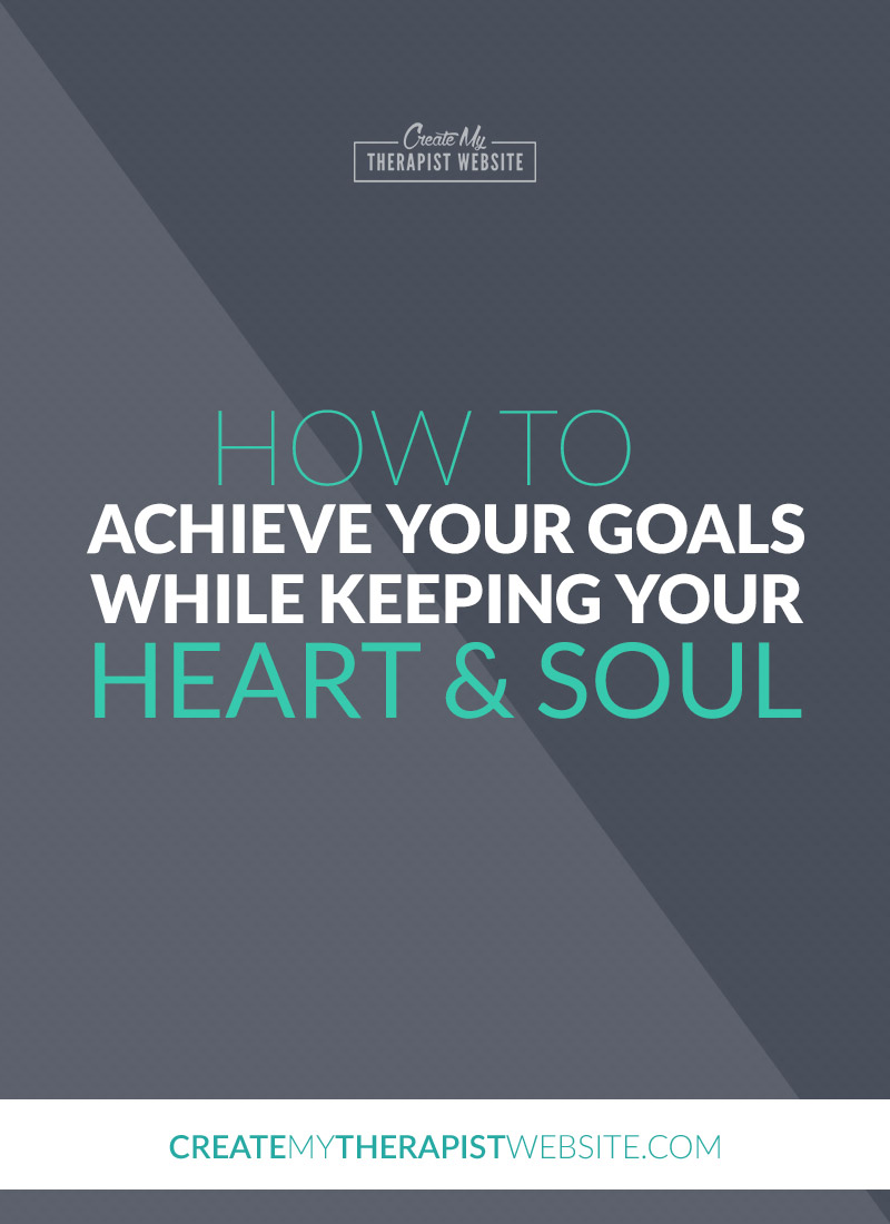 How To Achieve Your Goals While Keeping Your Heart Soul